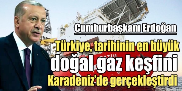 Türkiye, tarihinin en büyük doğal gaz keşfini Karadeniz’de gerçekleştirdi