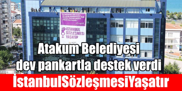 Atakum Belediyesi dev  pankartla destek verdi  #İstanbulSözleşmesiYaşatır