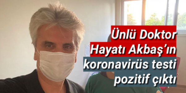 Ünlü Doktor Hayatı Akbaş’ın koronavirüs testi pozitif çıktı