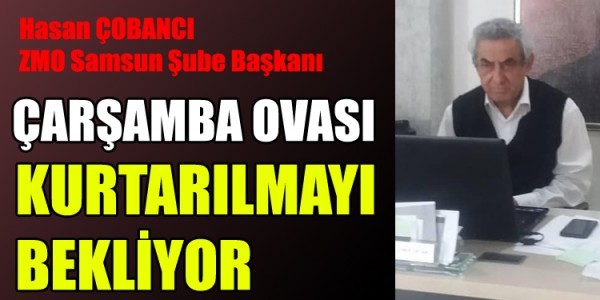 ÇARŞAMBA OVASI KURTARILMAYI BEKLİYOR.