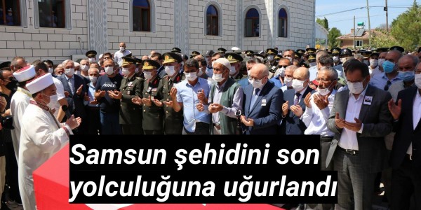 Samsun şehidini  son yolculuğuna uğurlandı