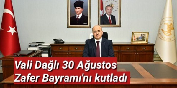Vali Dağlı 30 Ağustos Zafer Bayramı'nı kutladı