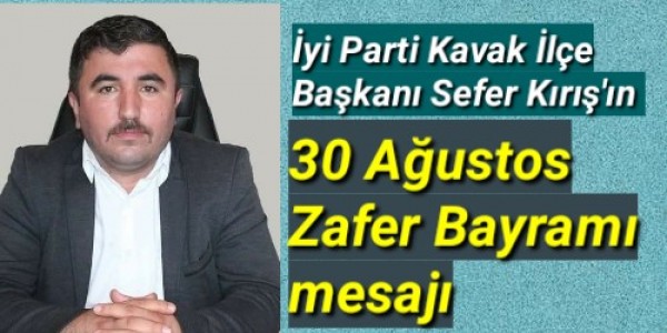 İyi Parti Kavak İlçe Başkanı Sefer Kırış 30 Ağustos Zafer Bayramı  mesajı