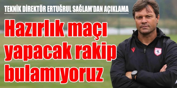 TEKNİK DİREKTÖR ERTUĞRUL SAĞLAM’DAN AÇIKLAMA