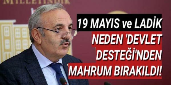 ON DOKUZ MAYIS MAYIS ve LADİK NEDEN 'DEVLET DESTEĞİ'NDEN MAHRUM BIRAKILDI!