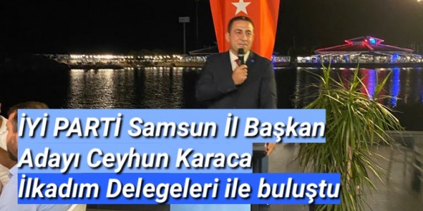 İYİ PARTİ Samsun İl Başkan Adayı Ceyhun Karaca İlkadım Delegeleri ile buluştu