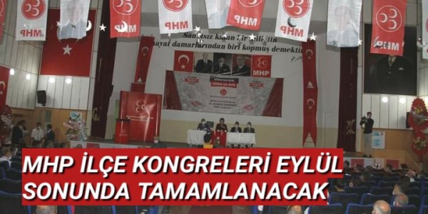 MHP İLÇE KONGRELERİ EYLÜL SONUNDA TAMAMLANACAK