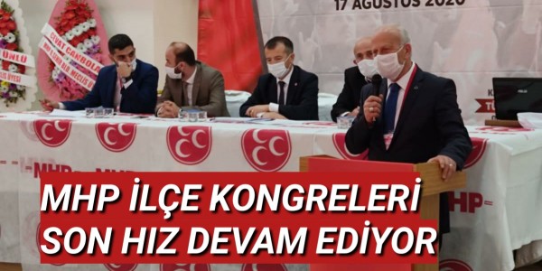 MHP İLÇE KONGRELERİ SON HIZ DEVAM EDİYOR