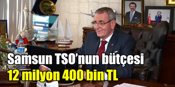 Samsun TSO’nun bütçesi 12 milyon 400 bin TL