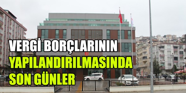 VERGİ BORÇLARININ YAPILANDIRILMASINDA SON GÜNLER
