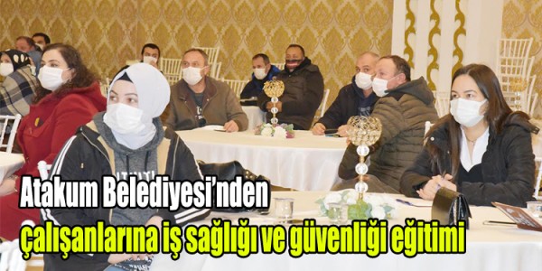Atakum Belediyesi’nden çalışanlarına iş sağlığı ve güvenliği eğitimi