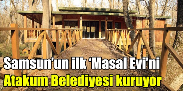 Samsun’un ilk ‘Masal Evi’ni Atakum Belediyesi kuruyor
