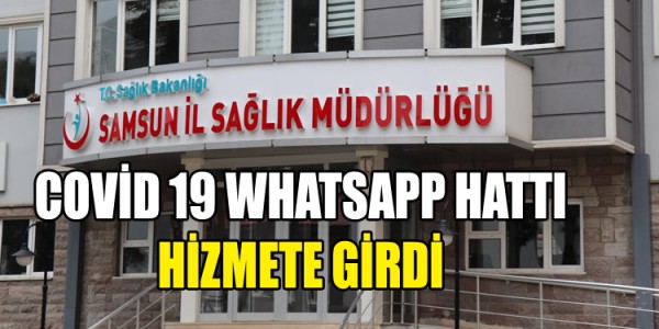 SAMSUN SAĞLIK İL MÜDÜRLÜĞÜ COVİD 19 WHATSAPP HATTI HİZMETE GİRDİ