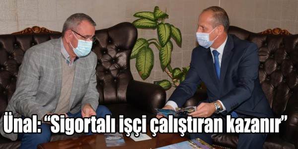 Ünal: “Sigortalı işçi çalıştıran kazanır