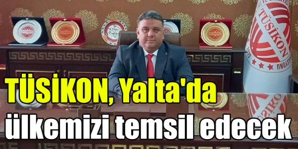 TÜSİKON, Yalta'da ülkemizi temsil edecek