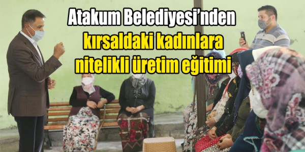 Atakum Belediyesi’nden kırsaldaki  kadınlara nitelikli üretim eğitimi