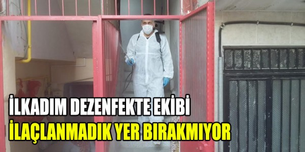 İLKADIM DEZENFEKTE EKİBİ İLAÇLANMADIK YER BIRAKMIYOR