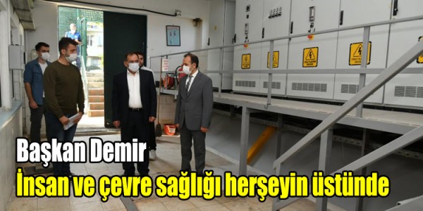 Başkan Demir: İnsan ve çevre sağlığı herşeyin üstünde