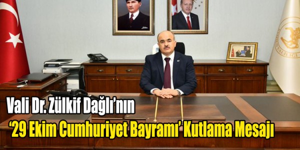 Vali Dr. Zülkif Dağlı’nın ‘29 Ekim Cumhuriyet Bayramı’ Kutlama Mesajı