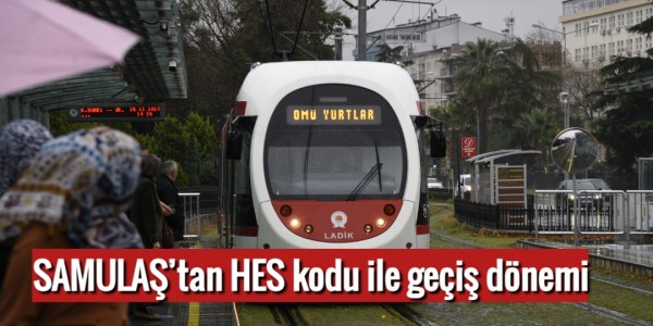 SAMULAŞ’tan HES kodu ile geçiş dönemi