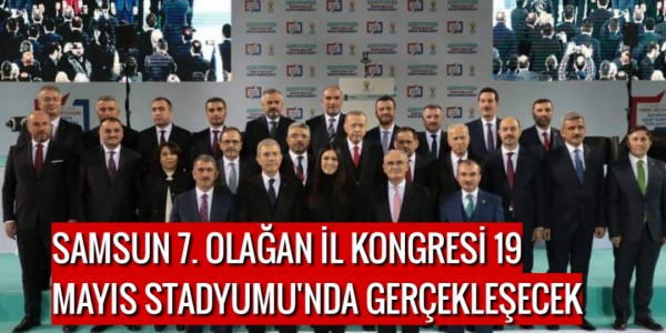 SAMSUN 7. OLAĞAN İL KONGRESİ 19 MAYIS STADYUMU'NDA GERÇEKLEŞECEK