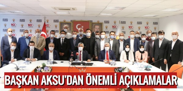 BAŞKAN AKSU'DAN ÖNEMLİ AÇIKLAMALAR