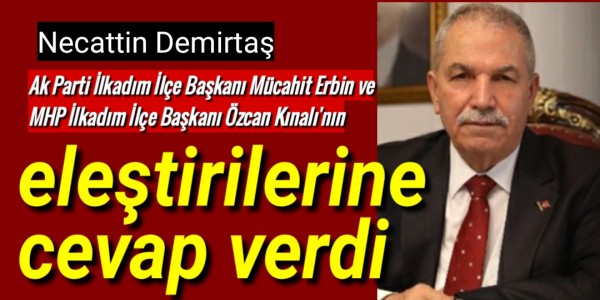 Necattin Demirtaş eleştirilere cevap verdi