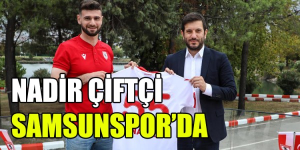 NADİR ÇİFTÇİ SAMSUNSPOR’DA