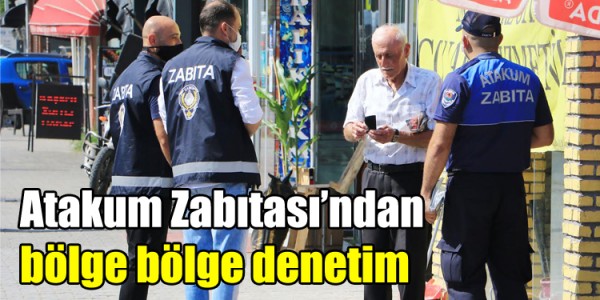 Atakum Zabıtası’ndan  bölge bölge denetim