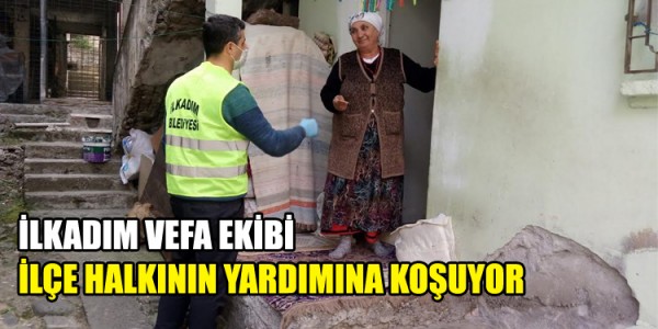 İLKADIM VEFA EKİBİ İLÇE HALKININ YARDIMINA KOŞUYOR