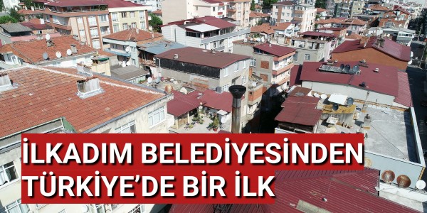 İLKADIM BELEDİYESİNDEN TÜRKİYE’DE BİR İLK