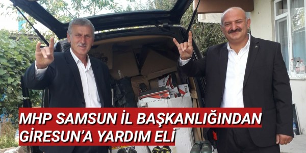MHP SAMSUN İL BAŞKANLIĞINDAN GİRESUN’A YARDIM ELİ