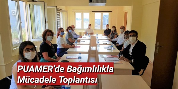 PUAMER’de Bağımlılıkla Mücadele Toplantısı