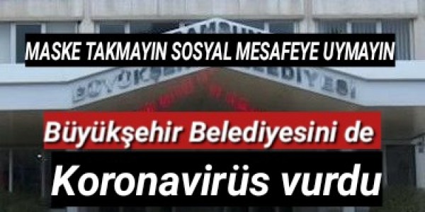 Büyükşehir Belediyesinde koronavirus vurdu