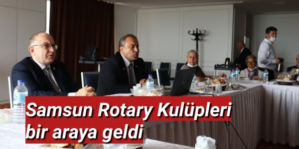 Samsun Rotary Kulüpleri bir araya geldi