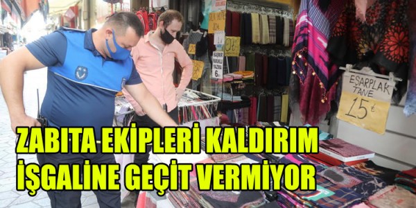 ZABITA EKİPLERİ; UYARILARA UYMAYAN SEYYARLARA, KALDIRIM İŞGALİNE GEÇİT VERMİYOR