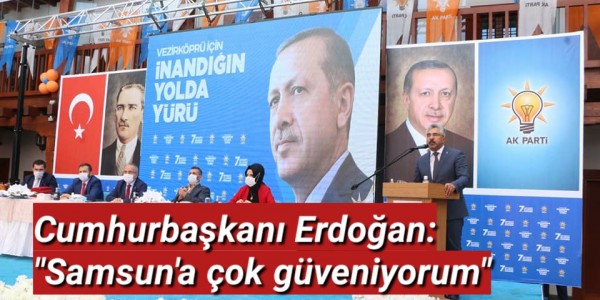Cumhurbaşkanı Erdoğan: "Samsun'a çok güveniyorum"