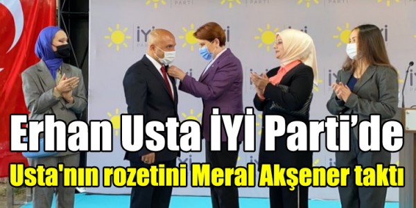 Erhan Usta İYİ Parti’de