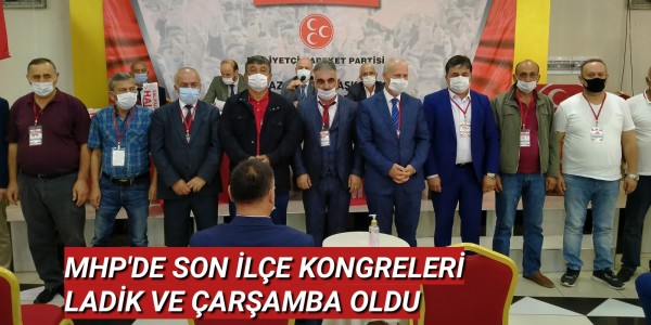 MHP'DE SON İLÇE KONGRELERİ LADİK VE ÇARŞAMBA OLDU