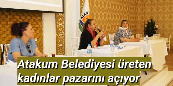 Atakum Belediyesi üreten kadınlar pazarını açıyor