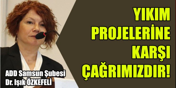   YIKIM PROJELERİNE KARŞI ÇAĞRIMIZDIR!