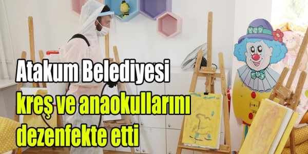 Atakum Belediyesi kreş ve  anaokullarını dezenfekte etti