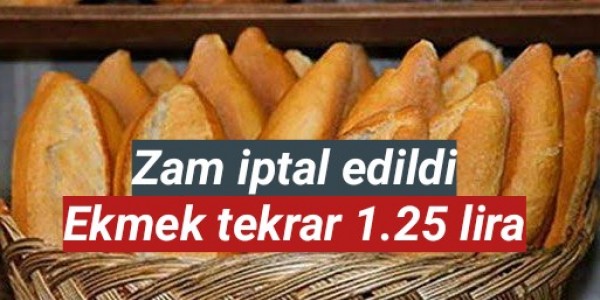 Ekmeğe yapılan zam iptal edildi ekmek 1.25 tl
