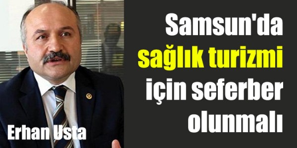 Samsun'da sağlık turizmi için seferber olunmalı
