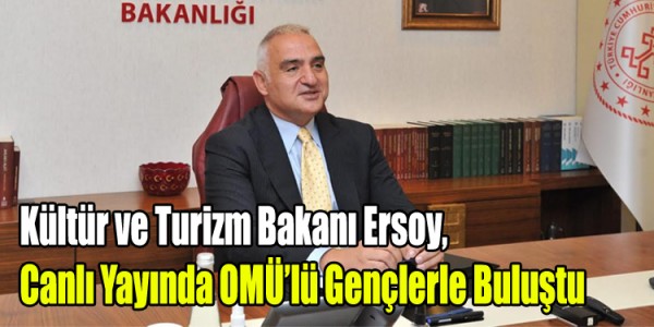 Kültür ve Turizm Bakanı Ersoy, Canlı Yayında OMÜ’lü Gençlerle Buluştu