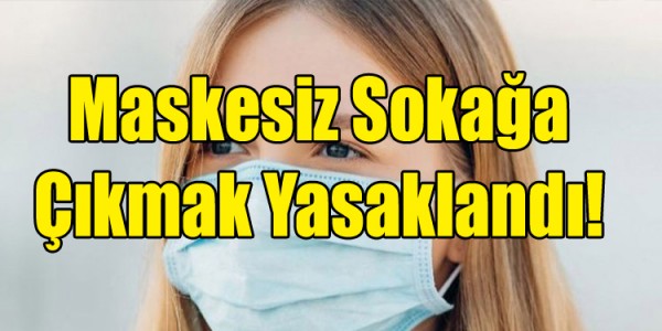 Maskesiz Sokağa Çıkmak Yasaklandı!