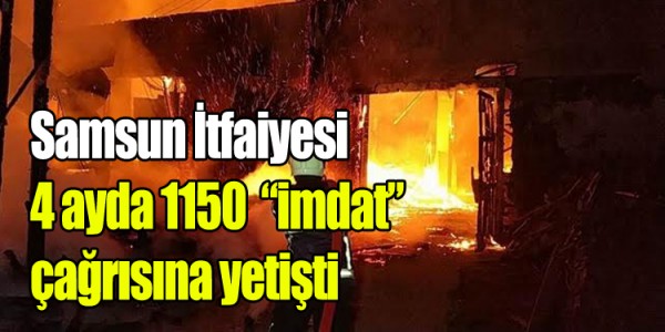 İtfaiye 4 ayda 1150  “imdat” çağrısına yetişti
