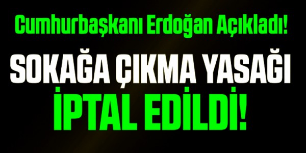 Sokağa çıkma yasağı iptal edildi