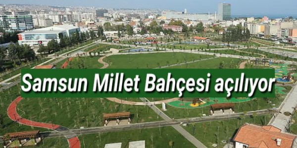 Samsun Millet Bahçesi 5 Haziran’da açılıyor