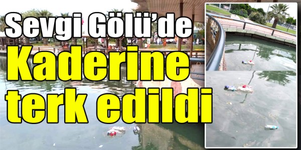 Sevgi gölü kaderine terk edildi